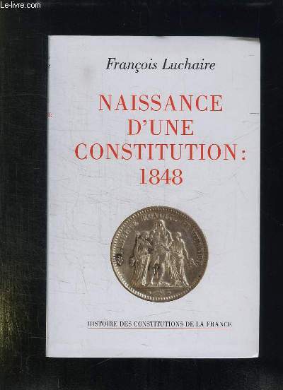 NAISSANCE D UNE CONSTITUTION 1848.