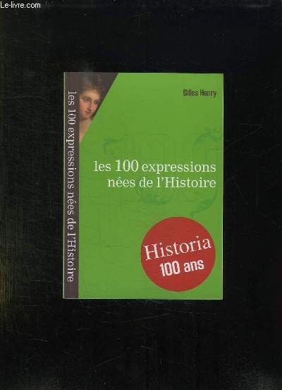 LES 100 EXPRESSIONS NEES DE L HISTOIRE.