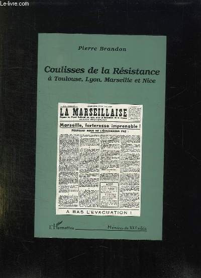 COULISSES DE LA RESISTANCE A TOULOUSE, LYON, MARSEILLE ET NICE.