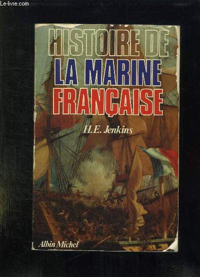 HISTOIRE DE LA MARINE FRANCAISE. DES ORIGINES A NOS JOURS.