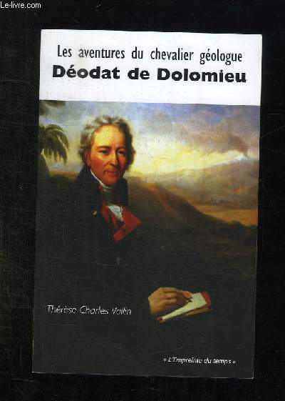 LES AVENTURES DU CHEVALIER GEOLOGUE DEODAT DE DOLOMIEU.