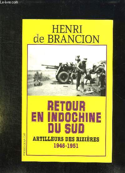 RETOUR EN INDOCHINE DU SUD. ARTILLEURS DES RIZIERES 1946 - 1951.