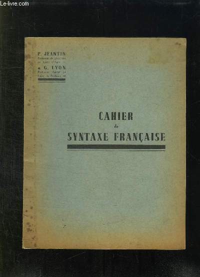 CAHIER DE SYNTAXE FRANCAISE. A L USAGE DES CLASSES DE 4e, 5e ET 6e.