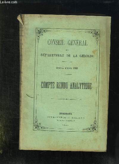 CONSEIL GENERAL DU DEPARTEMENT DE LA GIRONDE SESSION D AOUT 1900. COMPTE RENDU ANALYTIQUE.
