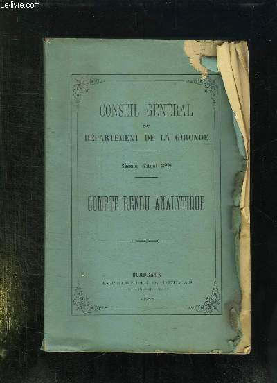 CONSEIL GENERAL DU DEPARTEMENT DE LA GIRONDE.SESSION D AOUT 1899. COMPTE RENDU ANALYTIQUE.