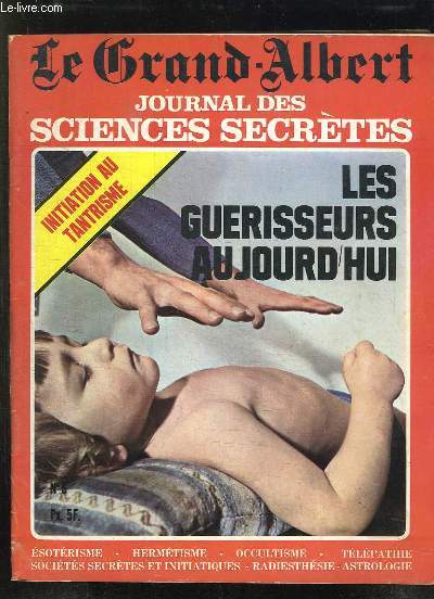 LE GRAND ALBERT N 6 AVRIL 1972. SOMMAIRE: LES GUERISSEURS AUJOURD HUI, INITIATION AU TANTRISME, LES VERTUS DE CERTAINES PIERRES...