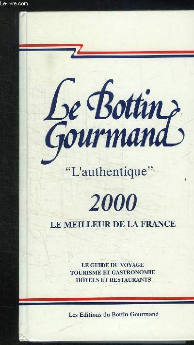 LE BOTTIN GOURMAND. L AUTHENTIQUE 2000.LE MEILLEUR DE LA FRANCE. LE GUIDE DU VOYAGE TOURISME ET GASTRONOMIQUE HOTELS ET RESTAURANTS.