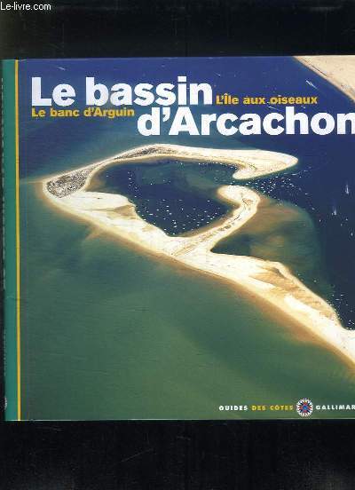 LE BASSIN D ARCACHON. L ILE AUX OISEAUX, LE BANC D ARGUIN.