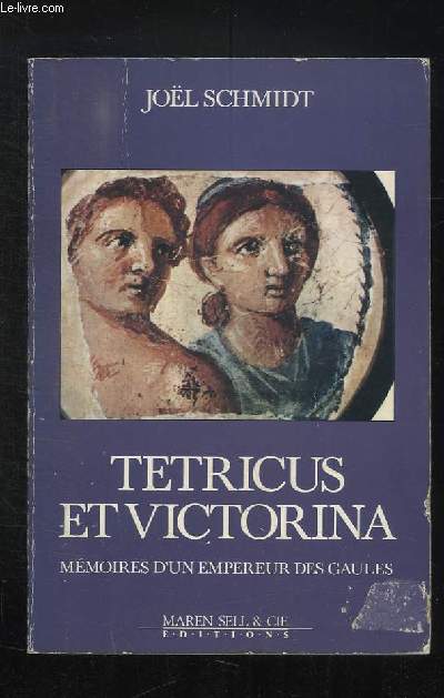 TETRICUS ET VICTORINA. MEMOIRES D UN EMPEREUR DES GAULES.