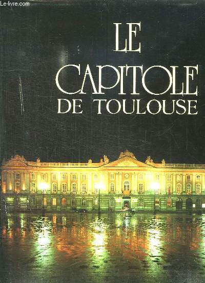 LE CAPITOLE DE TOULOUSE.