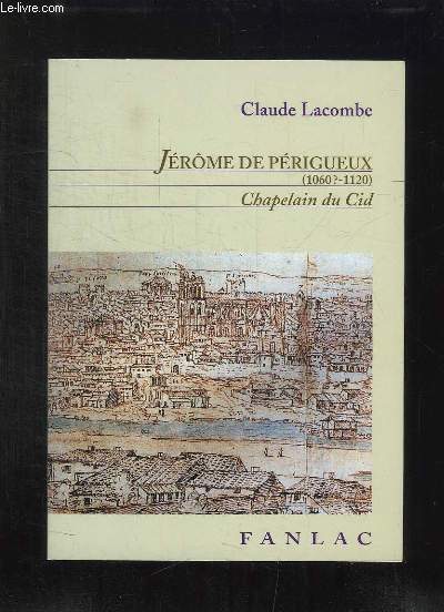JEROME DE PERIGUEUX 1060 - 1120. CHAPELAIN DU CID. EVEQUE DE VALENCE ET DE SALAMANQUE.