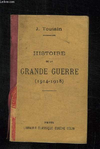 HISTOIRE DE LA GRANDE GUERRE 1914 - 1918. SES CAUSES, SES PERIPETIES, SON CARACTERE, SES RESULTATS. 4em EDITION.