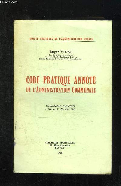 CODE PRATIQUE ANNOTE DE L ADMINISTRATION COMMUNALE. 3em EDITION.