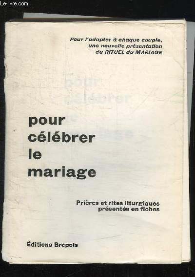 POUR CELEBRER LE MARIAGE. PRIERES ET RITES LITURGIQUES.