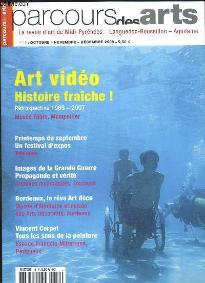 PARCOURS DES ARTS N 16 OCTOBRE ; NOVEMBRE, DECEMBRE 2008. SOMMAIRE: ART VIDEO HISTOIRE FRAICHE, PREINTEMPS DE SEPTEMBRE UN FESTIVAL D EXPOS, IMAGES DE LA GRANDE GUERRE, BORDEAUX LE REVE ART DECO...