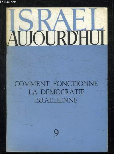 ISRAEL AUJOURD HUI N 9. COMMENT FONCTIONNE LA DEMOCRATIE ISRAELIENNE.