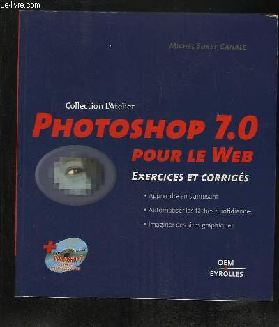 L ATELIER PHOTOSHOP 7.0 POUR LE WEB. 15 PROJETS COMPLETS + UN CD ROM.