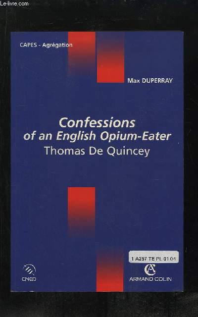 CONFESSIONS OF AN ENGLISH OPIUM EATER. THOMAS DE QUINCEY.