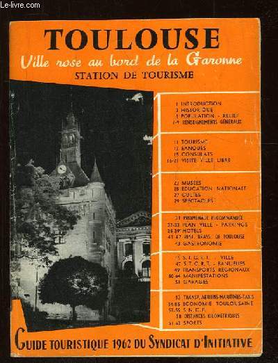 TOULOUSE . VILLE ROSE AU BORD DE LA GARONNE. GUIDE TOURISTIQUE 1962 DU SYNDICAT D INITIATIVE.