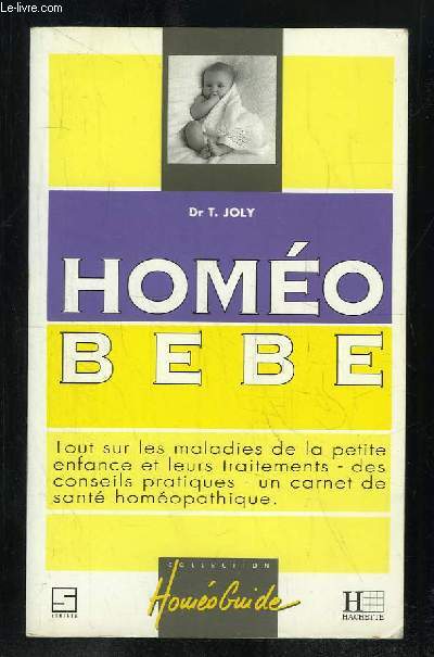 HOMEO BEBE. L HOMEOPATHIE ET LA PETITE ENFANCE DES CONSEILS PRATIQUES VOTRE CARNET DE SANTE HOMEOPATHIQUE.