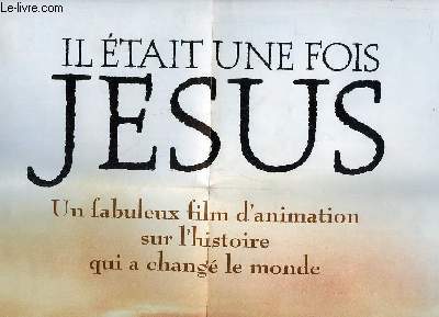 AFFICHE. IL ETAIT UNE FOIS JESUS. UN FABULEUX FILM D ANIMATION SUR L HISTOIRE QUI A CHANGE LE MONDE.