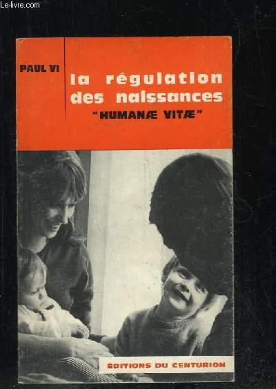 LA REGULATION DES NAISSANCES. HUMANAE VITAE. ENCYCLIQUE DU 25 JUILLET 1968.