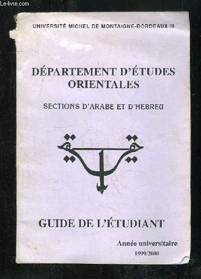 DEPARTEMENT D ETUDES ORIENTALES. SECTIONS D ARABE ET D HEBREU. GUIDE DE L ETUDIANT. ANNEE 1999 - 2000.