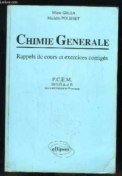 CHIMIE GENERALE RAPPELS DE COURS ET EXERCICES CORRIGES. PCEM. DEUX A ET B 1er ANNEE FACULTE DE PHARMACIE.