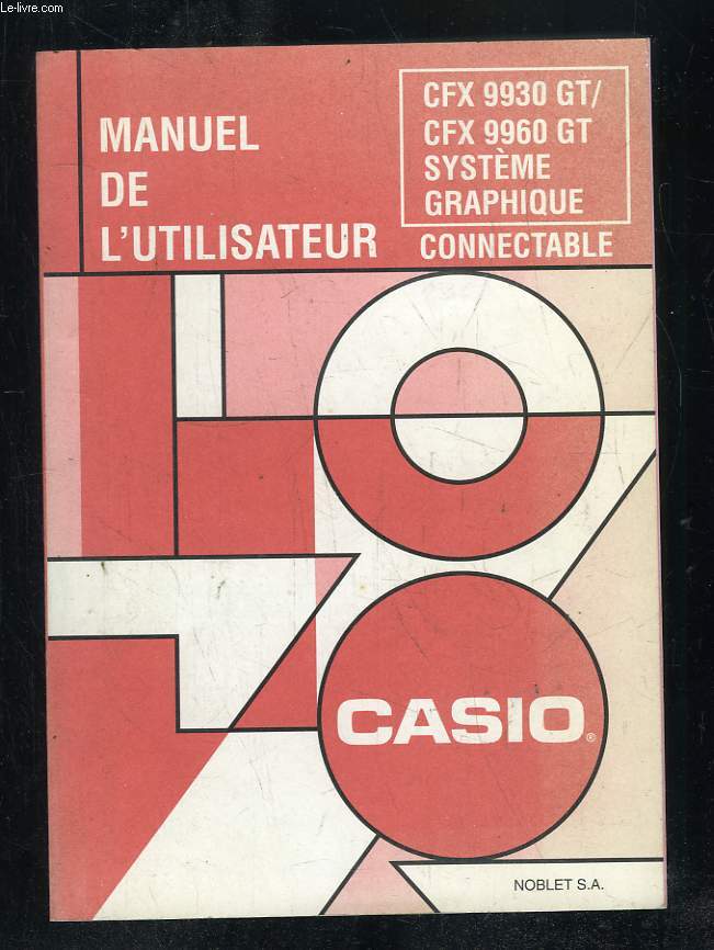 MANUEL DE LUTILISATEUR CASIO. CFX 9930 GT, CFX 9960 GT SYSTEME GRAPHIQUE.