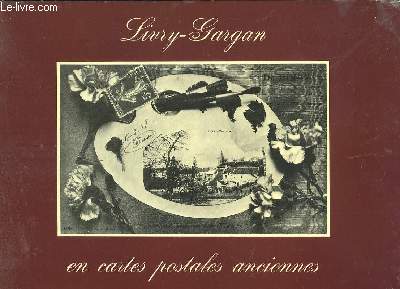 LIVRY GARGAN EN CARTES POSTALES ANCIENNES. ALBUM SOUVENIRS DES ANNEES 19990.