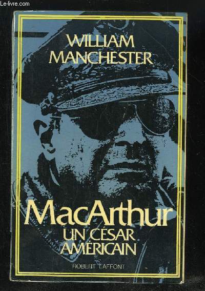 MAC ARTHUR UN CESAR AMERICAIN 1880 - 1964.