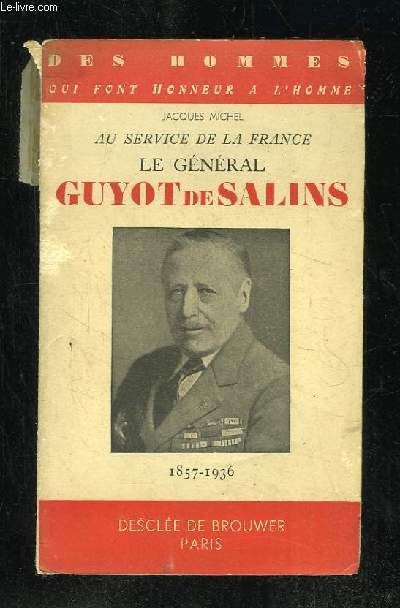 AU SERVICE DE LA FRANCE. LE GENERAL GUYOT DE SALINS 1857 - 1936.