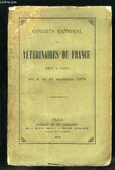 CONGRES NATIONAL DES VETERINAIRES DE FRANCE TENU A PARIS DU 8 AU 15 SEPTEMBRE 1878.