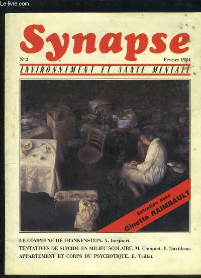 SYNAPSE N 2 FEVRIER 1984. SOMMAIRE: ENVIRONNEMENT ET SANTE MENTALE, LE COMPLEXE DE FRANKENSTEIN, TENTATIVES DE SUICIE EN MILIEU SCOLAIRE, APPARTEMENT ET CORPS DU PSYCHOTIQUE...