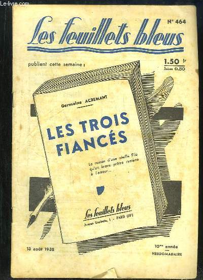 LES FEUILLETS BLEUS N 464 DU 13 AOUT 1938. LES TROIS FIANCES DE GERMAINE ACREMANT.