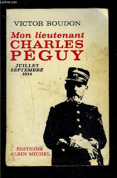MON LIEUTENANT CHARLES PEGUY- JUILLET SEPTEMBRE 1914- ENVOI DE L AUTEUR