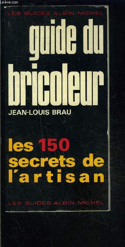 GUIDE DU BRICOLEUR- LES 150 SECRETS DE L ARTISAN