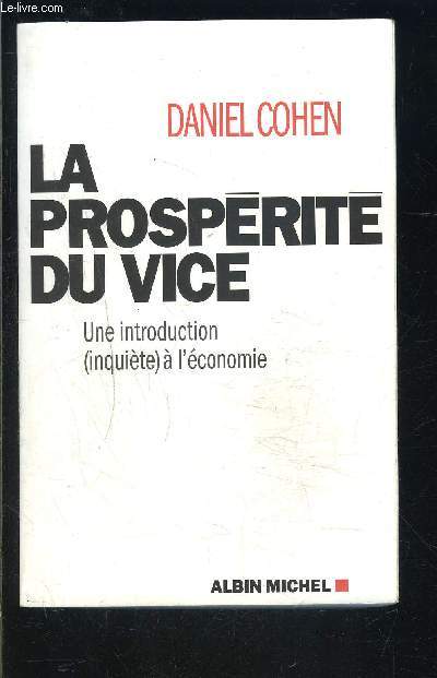 LA PROSPERITE DU VICE- UNE INTRODUCTION (INQUIETE) A L ECONOMIE