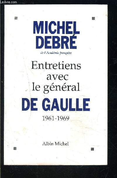 ENTRETIENS AVEC LE GENERAL DE GAULLE- 1961-1969
