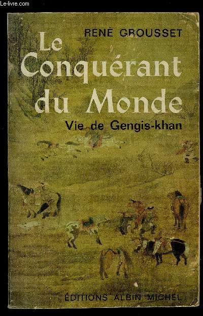 LE CONQUERANT DU MONDE- VIE DE GENGIS-KHAN