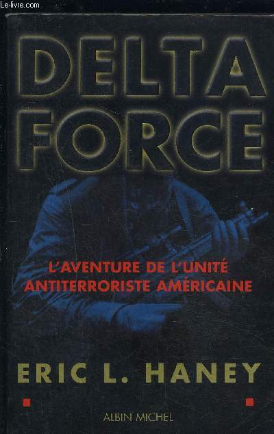 DELTA FORCE- L AVENTURE DE L UNITE ANTITERRORISTE AMERICAINE