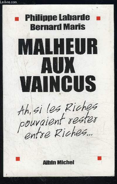 MALHEUR AUX VAINCUS- AH, SI LES RICHES POUVAIENT RESTER ENTRE RICHES...