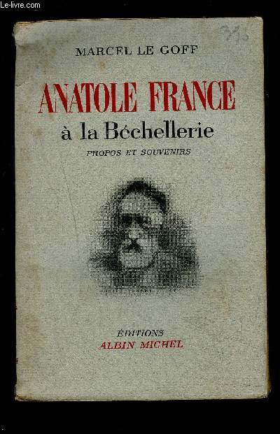 ANATOLE FRANCE A LA BECHELLERIE- PROPOS ET SOUVENIRS- 1914-1924