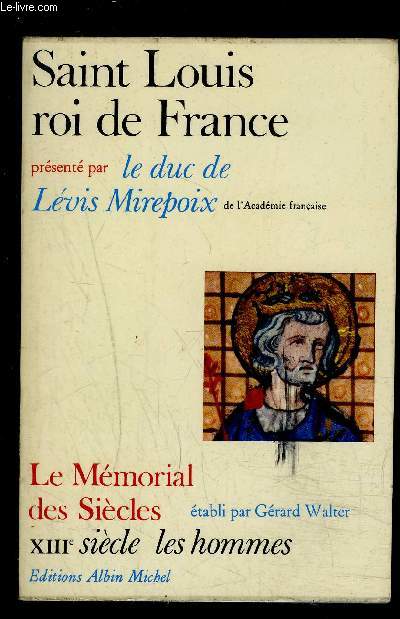 SAINT LOUIS ROI DE FRANCE/ LE MEMORIAL DES SIECLES- XIIIe SIECLE LES HOMMES