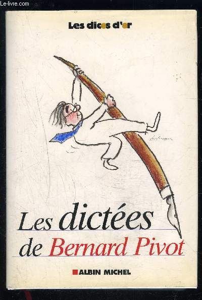 LES DICTEES DE BERNARD PIVOT- LES DICOS D OR DE BERNARD PIVOT
