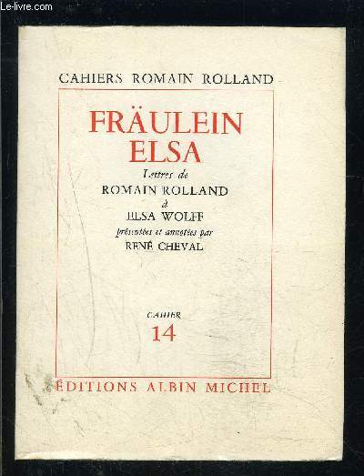 CAHIERS ROMAIN ROLLAND- FRAULEIN ELSA- LETTRES DE ROMAIN ROLLLAND A ELSA WOLFF- CAHIER 14