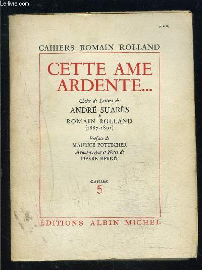 CAHIERS ROMAIN ROLLAND- CAHIER 5- CETTE AME ARDENTE...- CHOIX DE LETTRES DE ANDRE SUARES A ROMAIN ROLLAND- 1887-1891