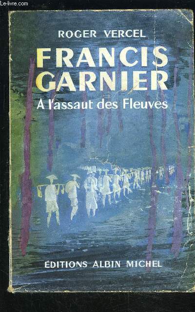 FRANCIS GARNIER- A L ASSAUT DES FLEUVES