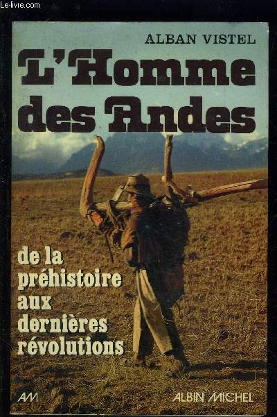 L HOMME DES ANDES- DE LA PREHISTOIRE AUX DERNIERES REVOLUTIONS