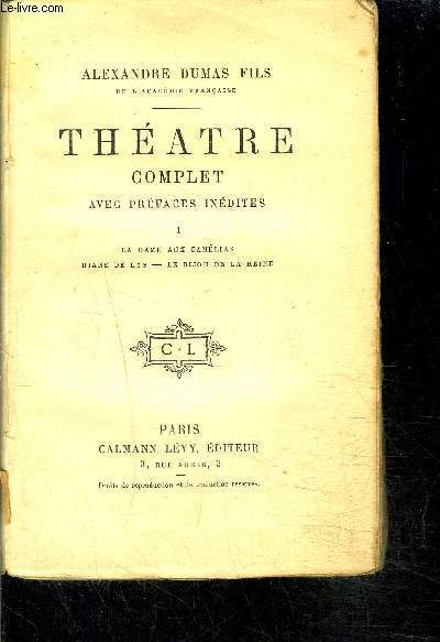 THEATRE COMPLET- AVEC PREFACES INEDITES- TOME I vendu seul- (423 pages) : La Dame aux Camlias - Diane de Lys- Le bijou de la Reine- VENDU EN L ETAT